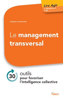 Télécharger le livre :  Le management transversal : 30 outils pour favoriser l'intelligence collective
