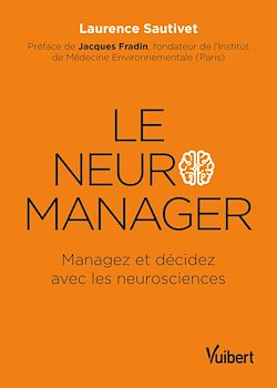 Télécharger le livre :  Le neuro-manager : Managez et décidez avec les neurosciences