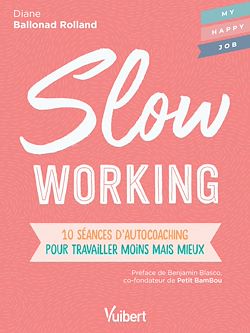 Télécharger le livre :  Slow working : 10 séances d'autocoaching pour travailler moins mais mieux