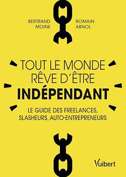 Télécharger le livre :  Tout le monde rêve d'être indépendant : Le guide des freelances, slasheurs, auto-entrepreneurs