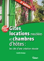 Télécharger le livre :  Gîtes, locations meublées et chambres d'hôtes : les clés d'une création réussie