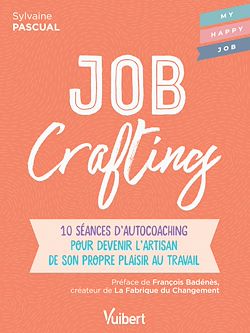 Télécharger le livre :  Job Crafting : 10 séances d'autocoaching pour devenir l'artisan de son propre plaisir au travail
