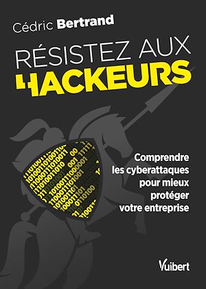 Download the eBook: Résistez aux hackeurs ! : Comprendre les cyberattaques pour mieux protéger votre entreprise