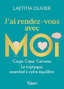Télécharger le livre :  J'ai rendez-vous avec moi - Corps, cœur, cerveau : Le triptyque essentiel à votre équilibre