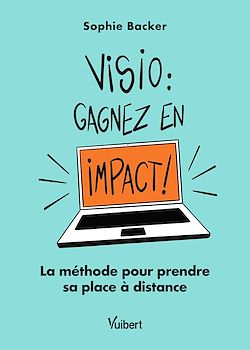 Télécharger le livre :  Visio : gagnez en impact ! La méthode pour prendre sa place à distance
