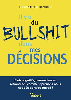 Téléchargez le livre :  Il y a du bullshit dans mes décisions