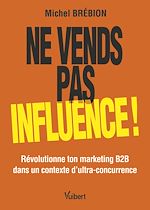 Télécharger le livre :  Ne vends pas, influence !