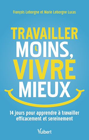 Téléchargez le livre :  Travailler moins, vivre mieux
