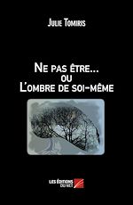 Télécharger le livre :  Ne pas être... ou L'ombre de soi-même