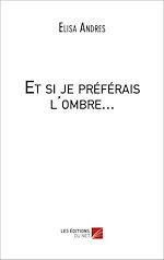 Télécharger le livre :  Et si je préférais l'ombre...
