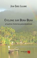Télécharger le livre :  Cyclone sur Bora Bora et autres histoires polynésiennes