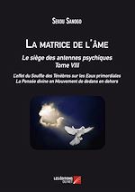 Download this eBook La matrice de l'âme : Le siège des antennes psychiques. Tome VIII. L'effet du Souffle des Ténèbres sur les Eaux primordiales. La Pensée divine en Mouvement de dedans en dehors.