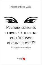Download this eBook Pourquoi certaines femmes n'atteignent pas l'orgasme pendant le coït !?