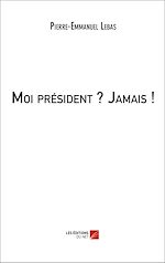 Download this eBook Moi président ? Jamais !