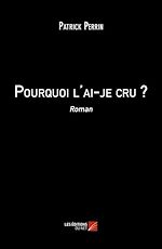Download this eBook Pourquoi l'ai-je cru ?