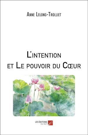 Téléchargez le livre :  L'intention et Le pouvoir du Cœur