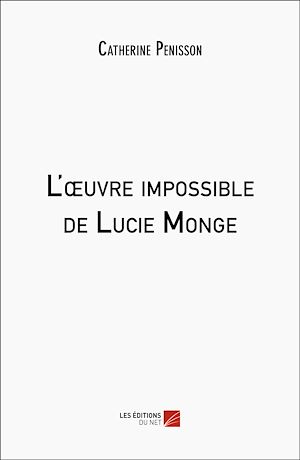 Téléchargez le livre :  L'œuvre impossible de Lucie Monge