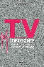 Télécharger le livre :  TV lobotomie. La vérité scientifique sur les effets de la télévision