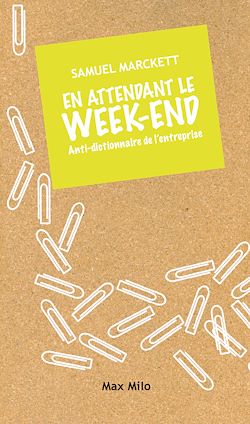 Télécharger le livre :  En attendant le week-end. Anti-dictionnaire de l'entreprise