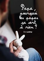 Download this eBook Papa, pourquoi les papas ça sert à rien ?