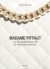 Téléchargez le livre :  Madame Piffaut. La vie mystérieuse de la reine des escrocs