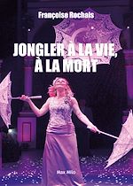 Download this eBook Jongler à la vie, à la mort