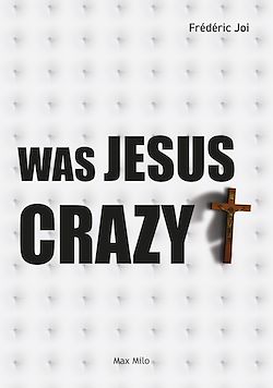 Télécharger le livre :  Was Jesus Christ Crazy?