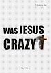 Télécharger le livre :  Was Jesus Christ Crazy?