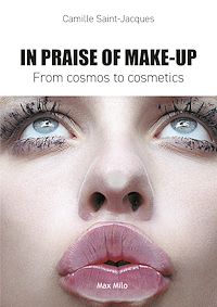 Téléchargez le livre :  In praise of make-up: from cosmos to cosmetics