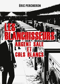 Téléchargez le livre :  Les blanchisseurs. Argent sale et cols blancs