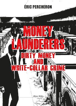 Télécharger le livre :  Money Launderers. Dirty Money and White-Collar Crim