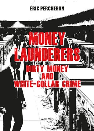 Téléchargez le livre :  Money Launderers. Dirty Money and White-Collar Crim