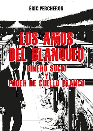 Téléchargez le livre :  Los amos del blanqueo. Dinero sucio y poder de cuello blanco