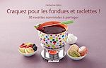 Télécharger le livre :  Craquez pour les fondues et raclettes !