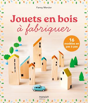 Téléchargez le livre :  Jouets en bois à fabriquer : 16 modèles en pas à pas