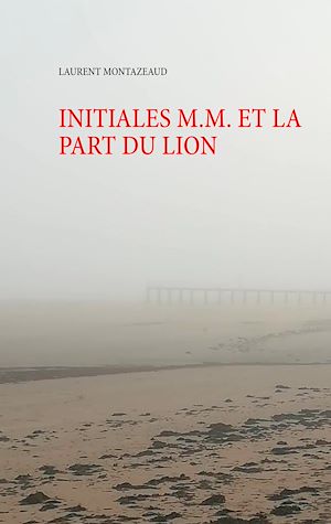 Téléchargez le livre :  INITIALES M.M. ET LA PART DU LION