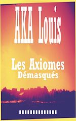 Download this eBook Les Axiomes Démasqués