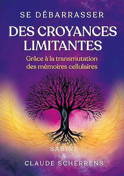 Télécharger le livre :  Se débarrasser des croyances limitantes grâce à la transmutation des mémoires cellulaires