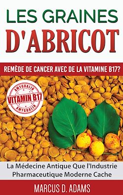 Télécharger le livre :  Les Graines d'Abricot - Remède de Cancer avec de la Vitamine B17 ?
