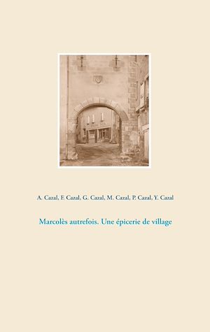 Téléchargez le livre :  Marcolès autrefois. Une épicerie de village