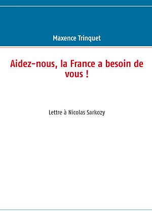 Téléchargez le livre :  Aidez-nous, la France a besoin de vous !