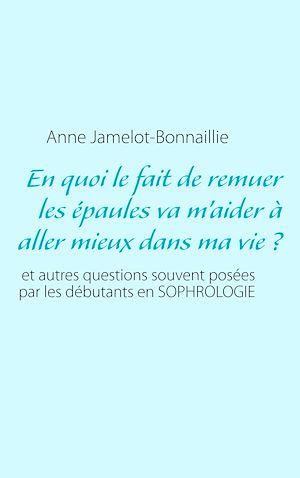 Téléchargez le livre :  En quoi le fait de remuer les épaules va m'aider à aller mieux dans ma vie ?