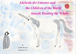 Download this eBook Adelaide the Unicorn and the Children of the World - Amaak Hunting the Whale