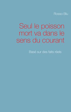 Téléchargez le livre :  Seul le poisson mort va dans le sens du courant