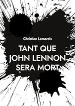 Download this eBook Tant que John Lennon sera mort