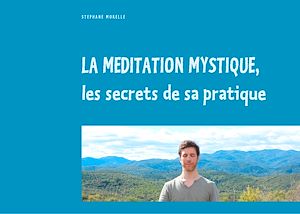 Téléchargez le livre :  La méditation mystique, les secrets de sa pratique