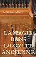 Télécharger le livre :  La magie dans l'Egypte ancienne