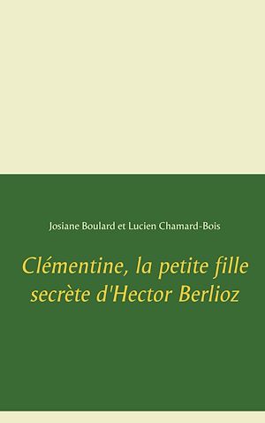Téléchargez le livre :  Clémentine, la petite fille secrète d'Hector Berlioz