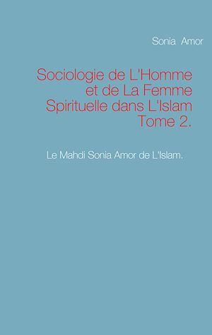 Téléchargez le livre :  Sociologie de L'Homme et de La Femme Spirituelle dans L'Islam Tome 2.