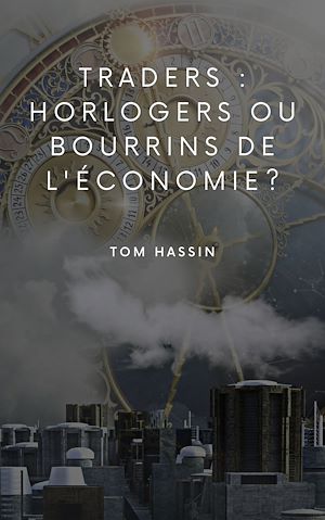 Téléchargez le livre :  Traders : horlogers ou bourrins de l'économie ?